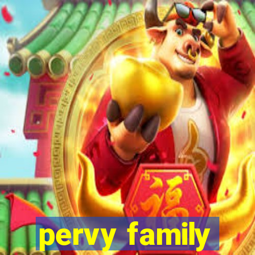 pervy family